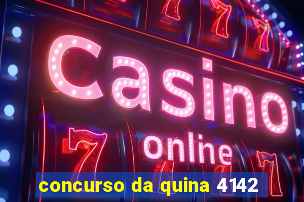 concurso da quina 4142